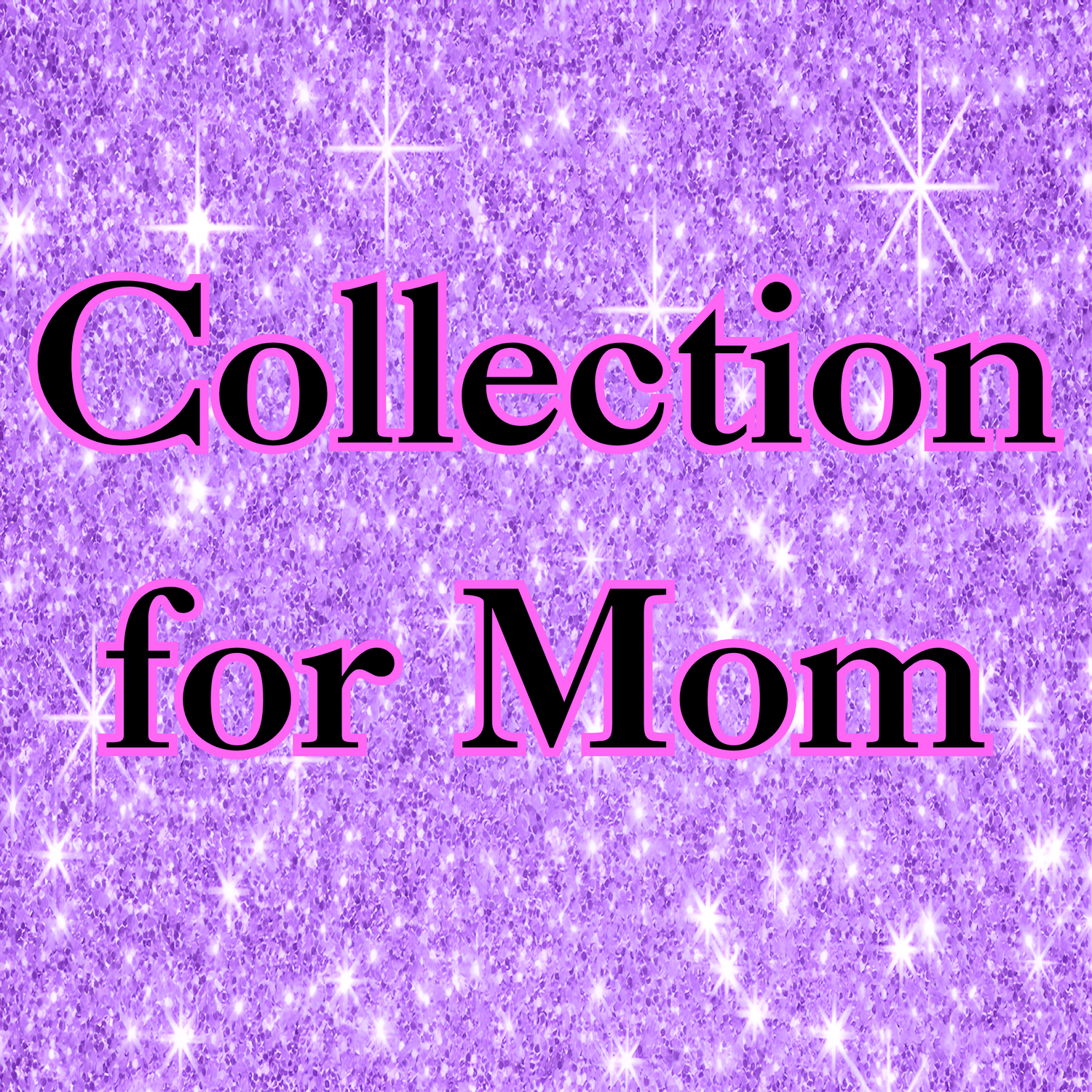 Collection for Mom / Coleccion  para Mama